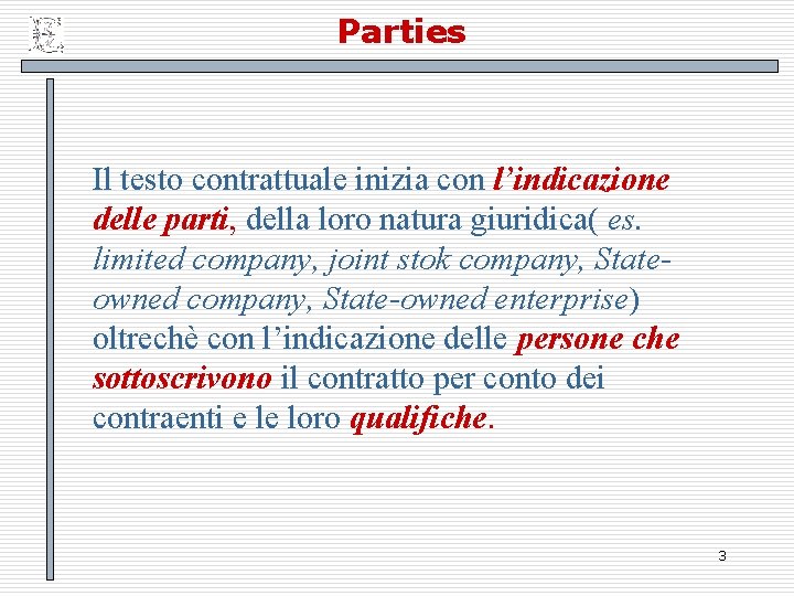 Parties Il testo contrattuale inizia con l’indicazione delle parti, della loro natura giuridica( es.
