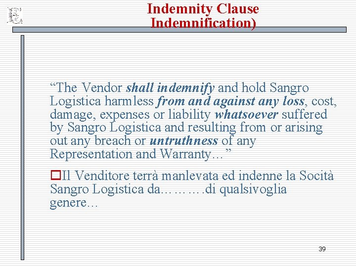 Indemnity Clause Indemnification) “The Vendor shall indemnify and hold Sangro Logistica harmless from and