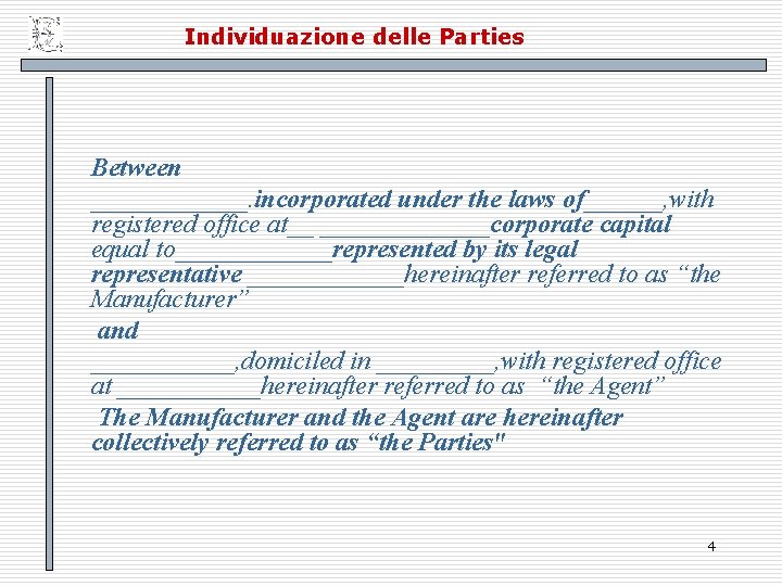 Individuazione delle Parties Between ______. incorporated under the laws of______, with registered office at__