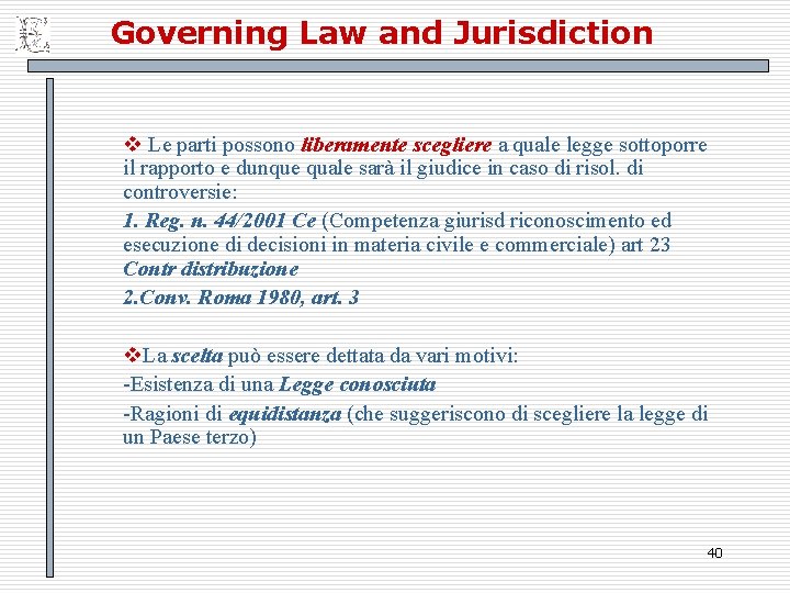 Governing Law and Jurisdiction v Le parti possono liberamente scegliere a quale legge sottoporre