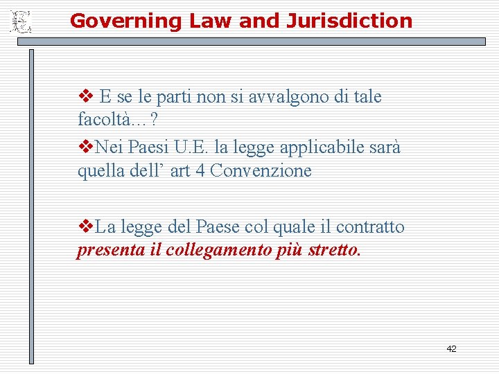 Governing Law and Jurisdiction v E se le parti non si avvalgono di tale