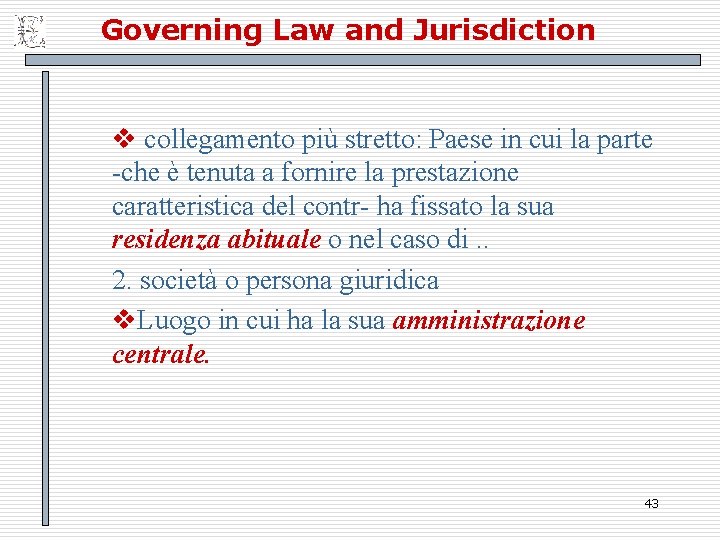 Governing Law and Jurisdiction v collegamento più stretto: Paese in cui la parte -che