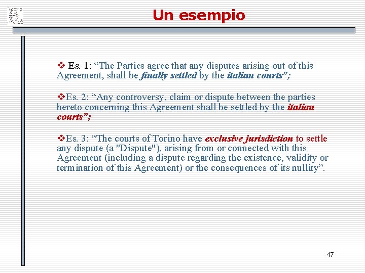 Un esempio v Es. 1: “The Parties agree that any disputes arising out of