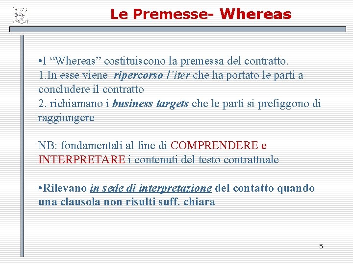 Le Premesse- Whereas • I “Whereas” costituiscono la premessa del contratto. 1. In esse