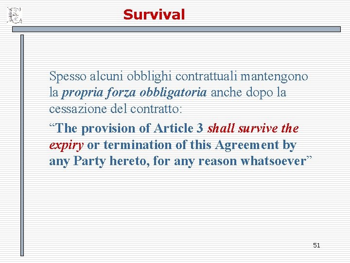 Survival Spesso alcuni obblighi contrattuali mantengono la propria forza obbligatoria anche dopo la cessazione