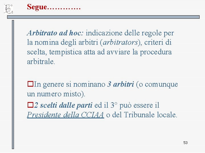 Segue…………. Arbitrato ad hoc: indicazione delle regole per la nomina degli arbitri (arbitrators), criteri