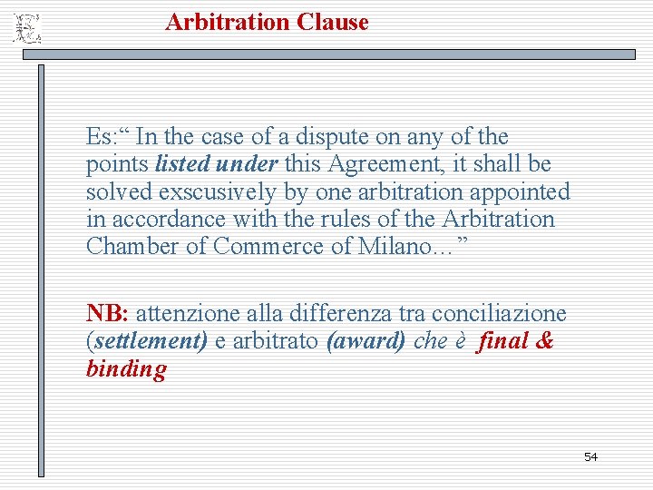 Arbitration Clause Es: “ In the case of a dispute on any of the