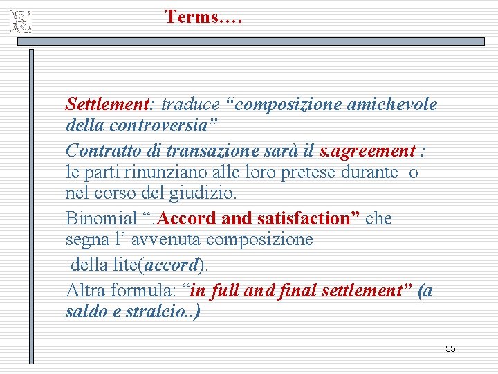 Terms…. Settlement: traduce “composizione amichevole della controversia” Contratto di transazione sarà il s. agreement