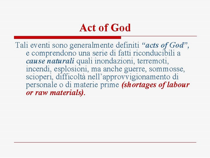 Act of God Tali eventi sono generalmente definiti “acts of God”, e comprendono una