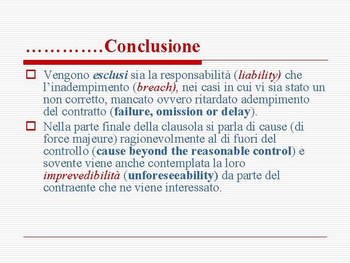 …………. Conclusione o Vengono esclusi sia la responsabilità (liability) che l’inadempimento (breach), nei casi