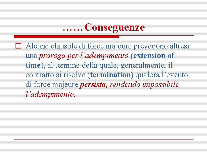 ……Conseguenze o Alcune clausole di force majeure prevedono altresì una proroga per l’adempimento (extension