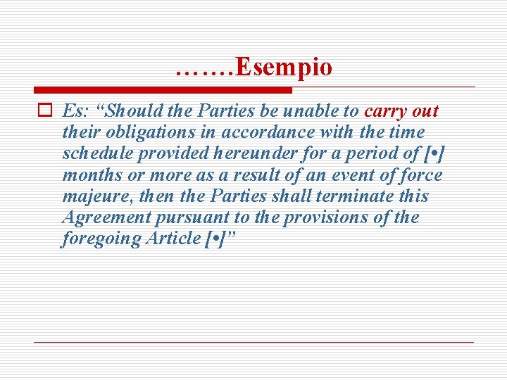 ……. Esempio o Es: “Should the Parties be unable to carry out their obligations