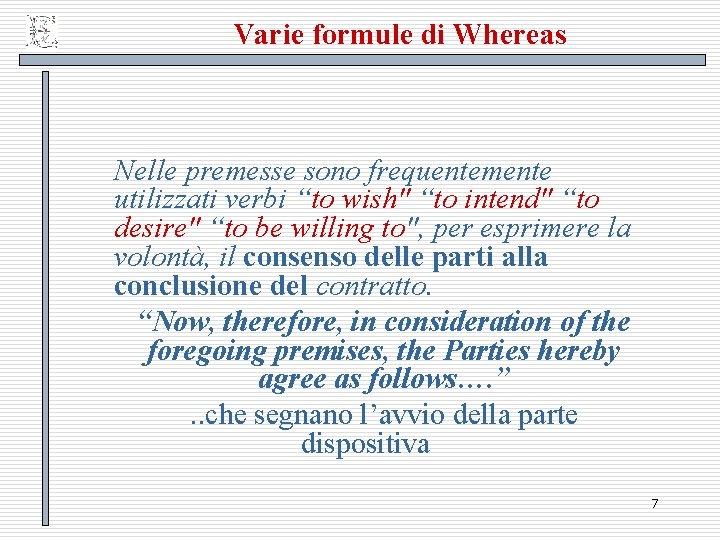 Varie formule di Whereas Nelle premesse sono frequentemente utilizzati verbi “to wish" “to intend"