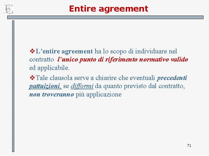 Entire agreement v. L’entire agreement ha lo scopo di individuare nel contratto l’unico punto