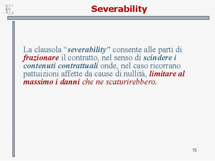 Severability La clausola “severability” consente alle parti di frazionare il contratto, nel senso di