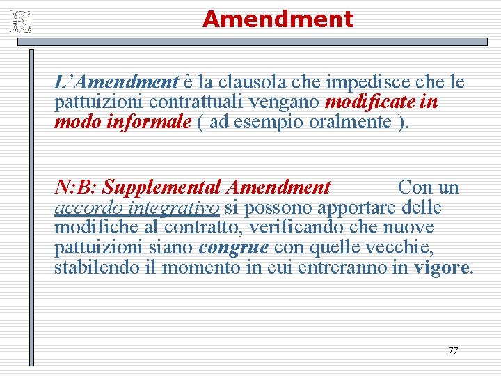 Amendment L’Amendment è la clausola che impedisce che le pattuizioni contrattuali vengano modificate in