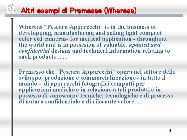 Altri esempi di Premesse (Whereas) Whereas “Pescara Apparecchi” is in the business of developping,