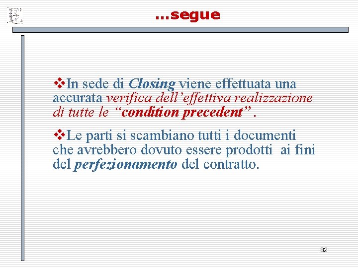 …segue v. In sede di Closing viene effettuata una accurata verifica dell’effettiva realizzazione di