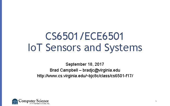 CS 6501/ECE 6501 Io. T Sensors and Systems September 18, 2017 Brad Campbell –
