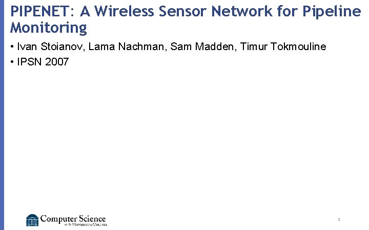 PIPENET: A Wireless Sensor Network for Pipeline Monitoring • Ivan Stoianov, Lama Nachman, Sam