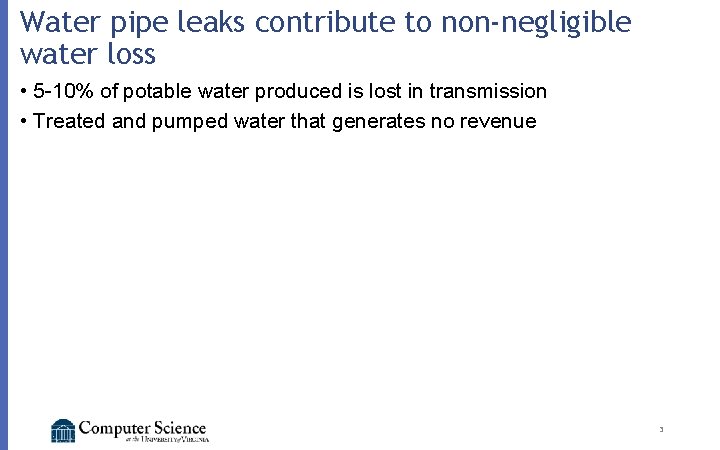 Water pipe leaks contribute to non-negligible water loss • 5 -10% of potable water