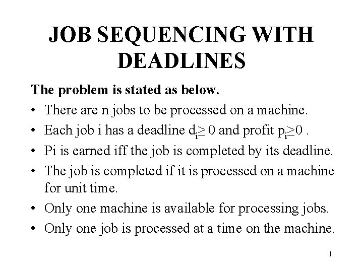 JOB SEQUENCING WITH DEADLINES The problem is stated as below. • There are n
