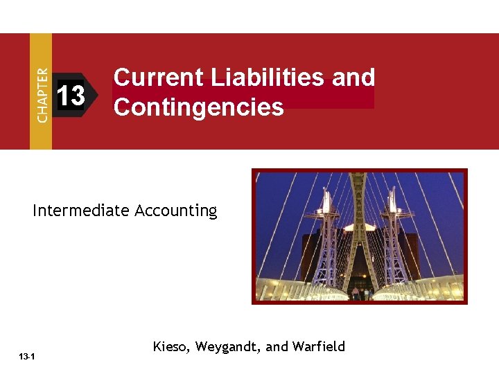 13 Current Liabilities and Contingencies Intermediate Accounting 13 -1 Kieso, Weygandt, and Warfield 