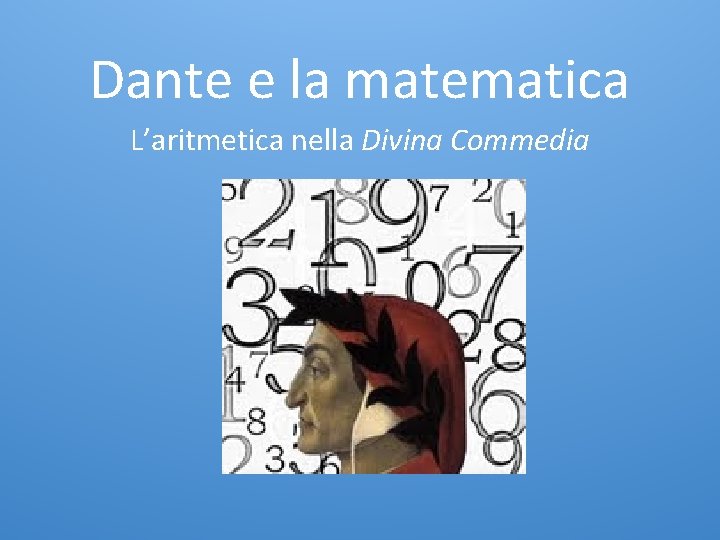 Dante e la matematica L’aritmetica nella Divina Commedia 