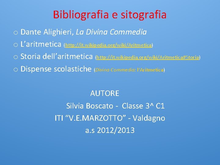 Bibliografia e sitografia o Dante Alighieri, La Divina Commedia o L’aritmetica (http: //it. wikipedia.