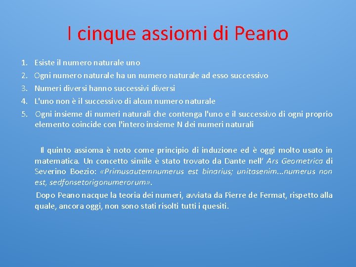 I cinque assiomi di Peano 1. 2. 3. 4. 5. Esiste il numero naturale