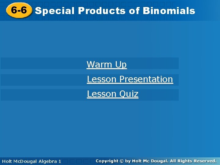 Products of Binomials 6 -6 Special Products of Binomials Warm Up Lesson Presentation Lesson