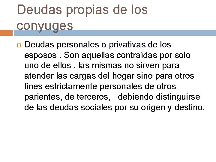 Deudas propias de los conyuges Deudas personales o privativas de los esposos. Son aquellas