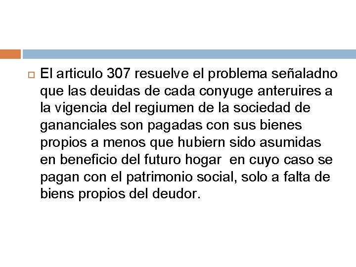  El articulo 307 resuelve el problema señaladno que las deuidas de cada conyuge