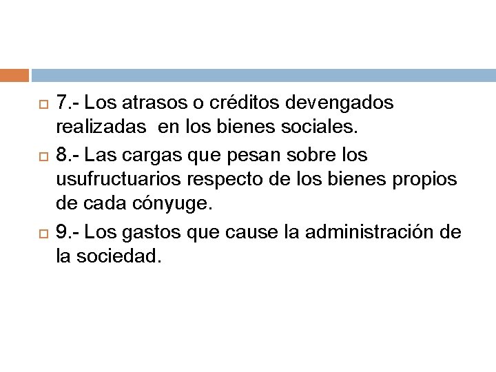  7. - Los atrasos o créditos devengados realizadas en los bienes sociales. 8.