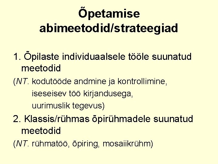 Õpetamise abimeetodid/strateegiad 1. Õpilaste individuaalsele tööle suunatud meetodid (NT. kodutööde andmine ja kontrollimine, iseseisev