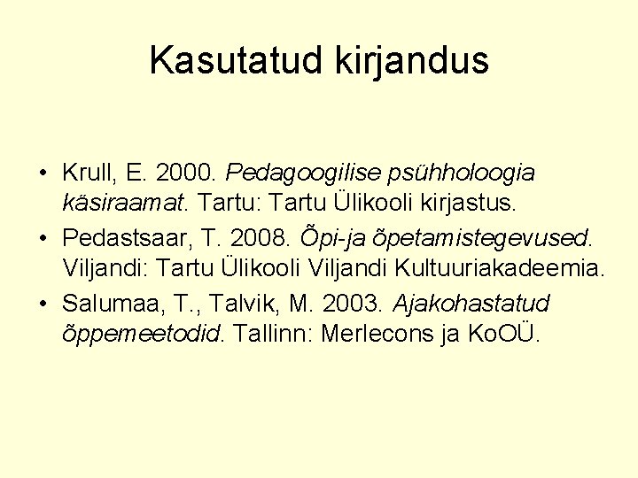 Kasutatud kirjandus • Krull, E. 2000. Pedagoogilise psühholoogia käsiraamat. Tartu: Tartu Ülikooli kirjastus. •