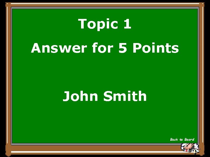 Topic 1 Answer for 5 Points John Smith Back to Board 