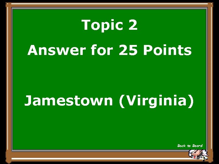 Topic 2 Answer for 25 Points Jamestown (Virginia) Back to Board 