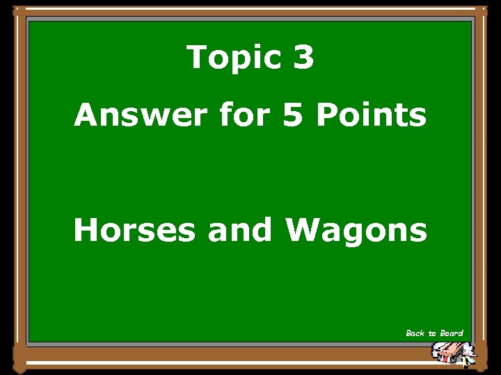 Topic 3 Answer for 5 Points Horses and Wagons Back to Board 