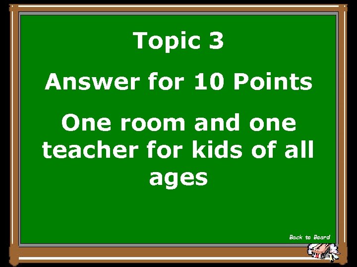 Topic 3 Answer for 10 Points One room and one teacher for kids of