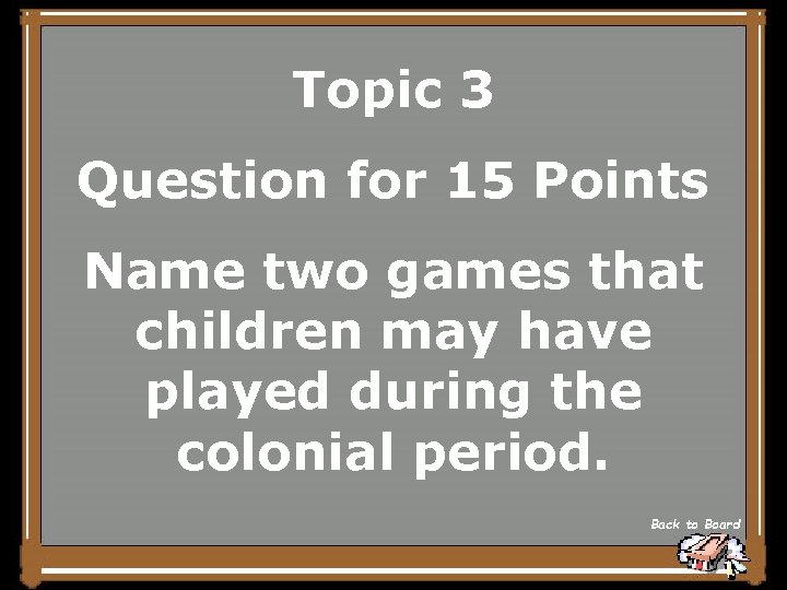 Topic 3 Question for 15 Points Name two games that children may have played