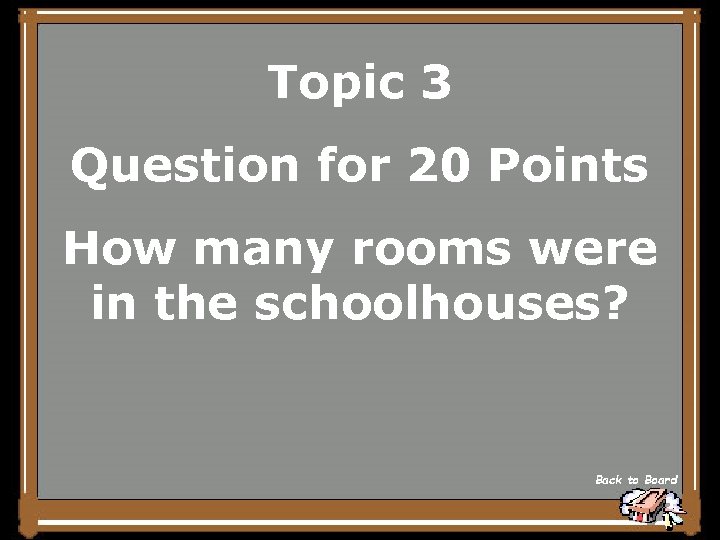 Topic 3 Question for 20 Points How many rooms were in the schoolhouses? Back