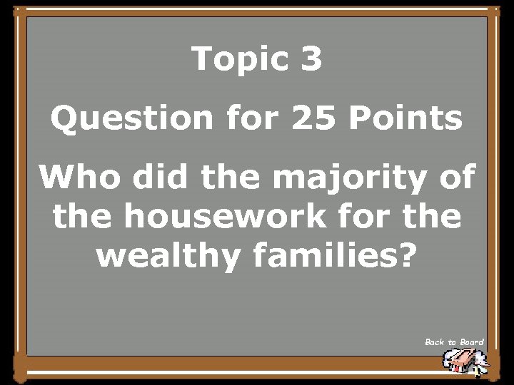 Topic 3 Question for 25 Points Who did the majority of the housework for