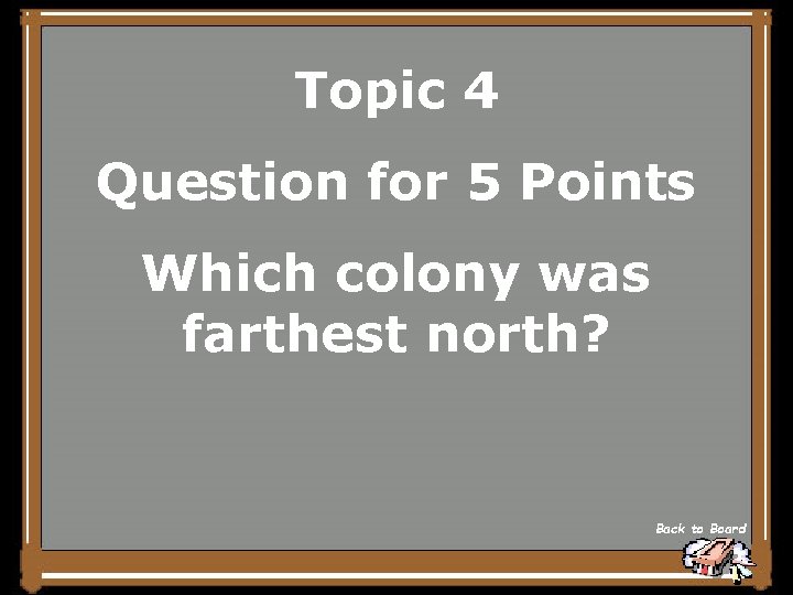 Topic 4 Question for 5 Points Which colony was farthest north? Back to Board