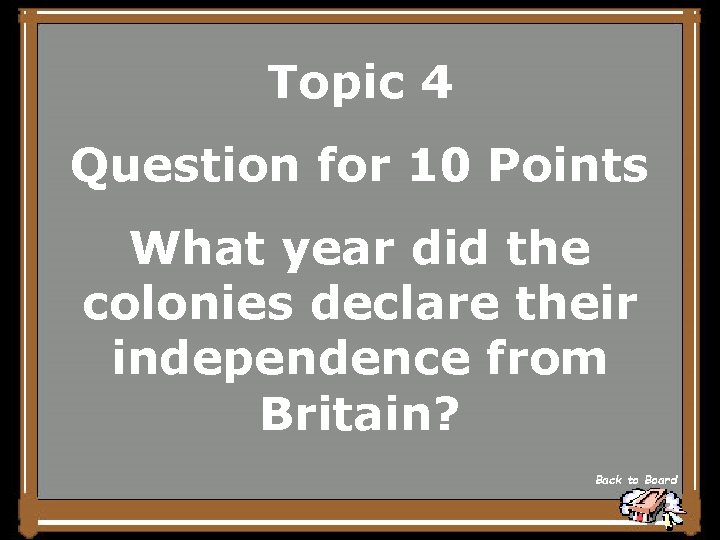 Topic 4 Question for 10 Points What year did the colonies declare their independence