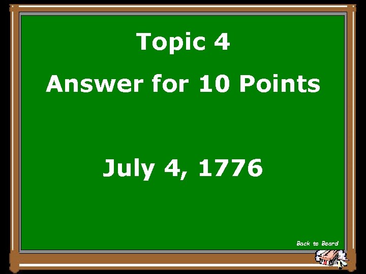 Topic 4 Answer for 10 Points July 4, 1776 Back to Board 