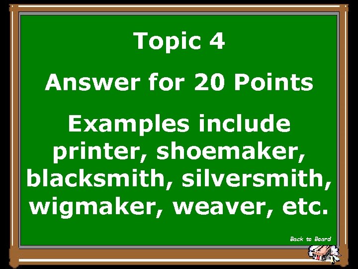 Topic 4 Answer for 20 Points Examples include printer, shoemaker, blacksmith, silversmith, wigmaker, weaver,