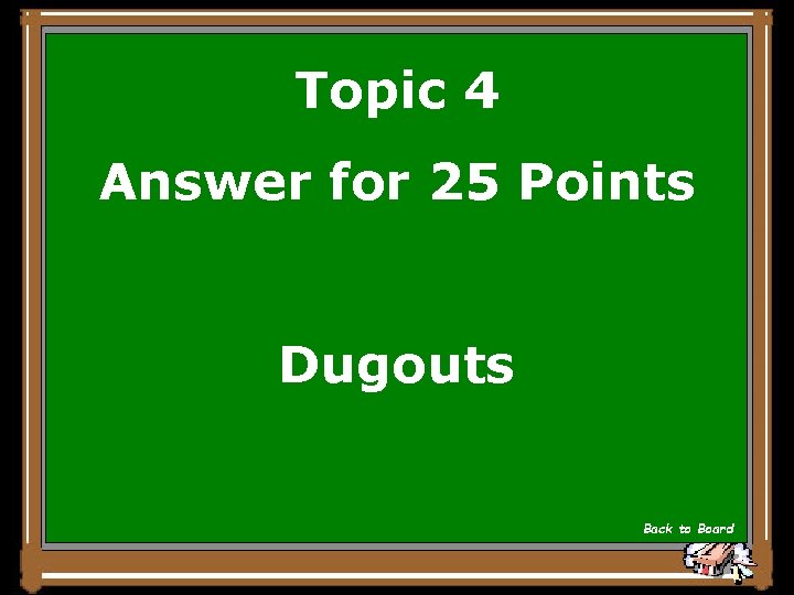 Topic 4 Answer for 25 Points Dugouts Back to Board 
