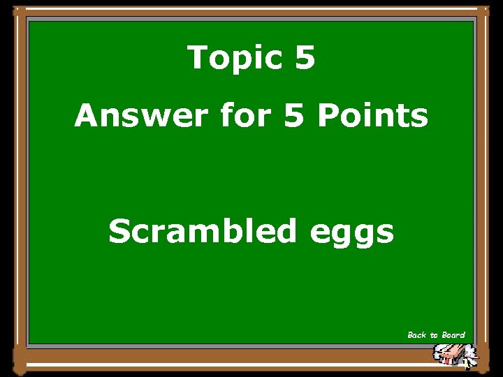 Topic 5 Answer for 5 Points Scrambled eggs Back to Board 