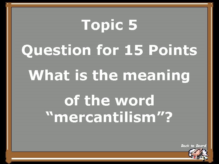 Topic 5 Question for 15 Points What is the meaning of the word “mercantilism”?